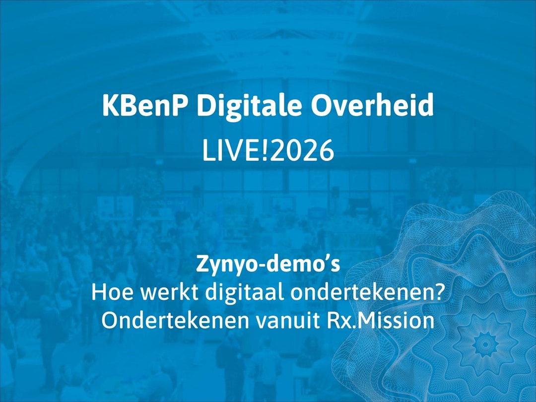 Op KBenP Digitale Overheid LIVE!2026 geeft Zynyo 2 demonstraties: Hoe werkt digitaal ondertekenen? En Digitaal ondertekenen vanuit Rx.Mission.